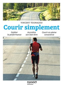 Courir simplement : oublier la performance, accroitre son bien-être, courir en pleine conscience