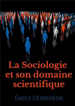 La sociologie et son domaine scientifique - un texte fondateur de l'institutionnalisation de la soci