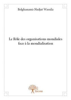 Le rôle des organisations mondiales face à la mondialisation