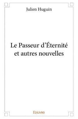 Le Passeur d'Éternité et autres nouvelles