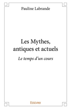 Les Mythes, antiques et actuels : Le temps d'un cours