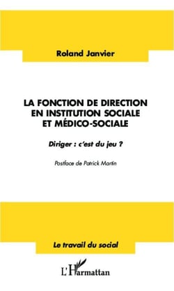 La fonction de direction en institution sociale et médico-sociale - diriger : c'est du jeu ?