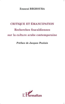 Critique et émancipation - recherches foucaldiennes sur la culture arabe contemporaine