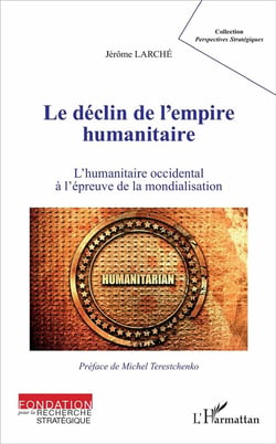 Le déclin de l'empire humanitaire - l'humanitaire occidental à l'épreuve de la mondialisation