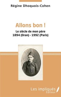 Allons bon ! le siècle de mon père 1894 (Oran) - 1992 (Paris)