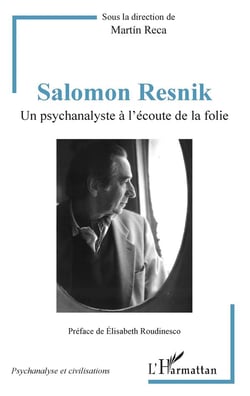 Salomon Resnik - un psychanalyste à l'écoute de la folie