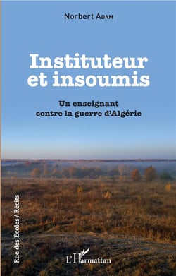 Insituteur et insoumis - un enseignant contre la guerre dAlgérie