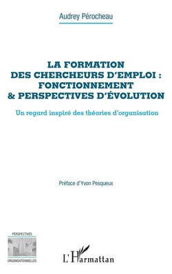 La formation des chercheurs d'emploi : fonctionnement & perspectives d'évolution, un regard inspiré des théories d'organisation