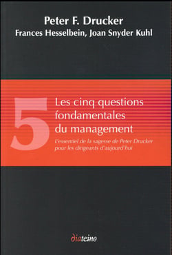 Les cinq questions fondamentales du management - l'essentiel de la sagesse de peter drucker pour les dirigeants d'aujourd'hui