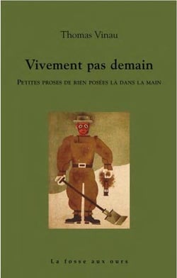 Vivement pas demain : petites proses de rien posées la dans la main
