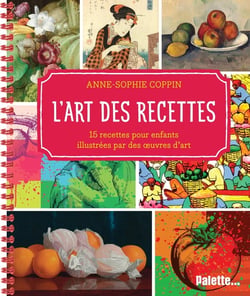 L'art des recettes : 15 recettes pour enfants illustrées avec des oeuvres d'art