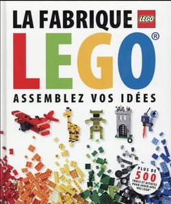 La fabrique Lego - assemblez vos idées