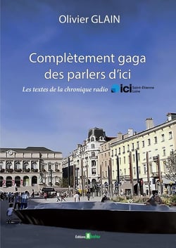 Complétement gaga des parlers d'ici : Les textes de la chronique radio