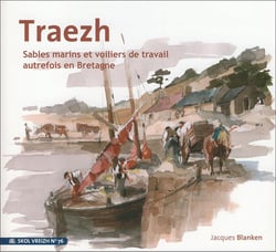 Traezh : sable marin et voiliers de travail autrefois en Bretagne