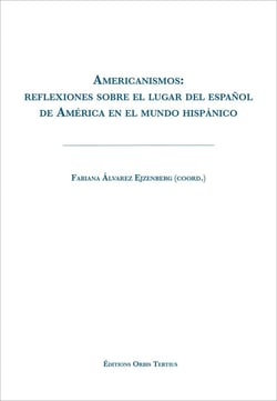 Americanismos: reflexiones sobre el lugar del espanol de América en el mundo hispanico