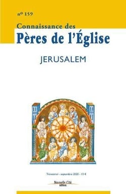 Connaissance des Pères de l'Eglise n.159 : septembre 2020 - Jérusalem