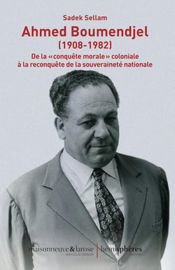 Ahmed Boumendjel (1908-1982) : de la conquête morale coloniale à la reconquête de la souveraineté nationale
