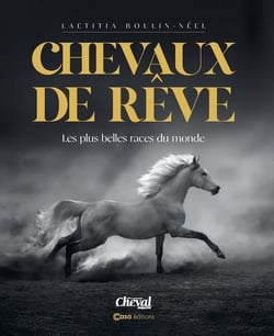 Chevaux de rêves - Les plus belles races du monde - Nouvelle édition