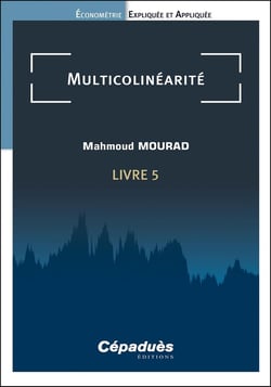 Multicolinéarité. Livre 5. Économétrie Expliquée et Appliquée