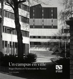 Un campus en ville : roger bastin et l'universite de namur