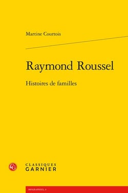 Raymond Roussel : Histoires de familles