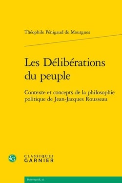 Les Délibérations du peuple : Contexte et concepts de la philosophie politique de Jean-Jacques Rousseau