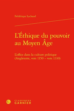 L'Éthique du pouvoir au Moyen Âge : L'office dans la culture politique (Angleterre, vers 1150 - vers 1330)