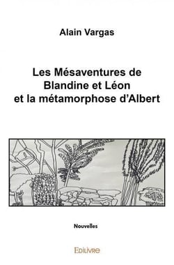 Les mésaventures de Blandine et Léon et la métamorphose d'Albert