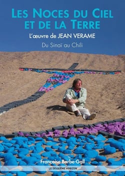 Les noces du ciel et de la terre - l'oeuvre de Jean Verame, du Sinaï au Chili