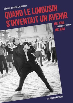Quand le Limousin s'inventait un avenir : Mai 68-mai 81 chroniques d'histoire