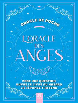 L'oracle des anges, oracle de poche : Pose une question, ouvre le livre au hasard, la réponse t'attend