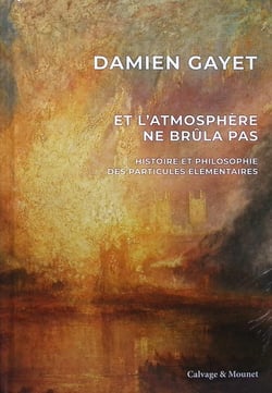 Et l'atmosphère ne brûla pas : Histoire et philosophie des particules élémentaires