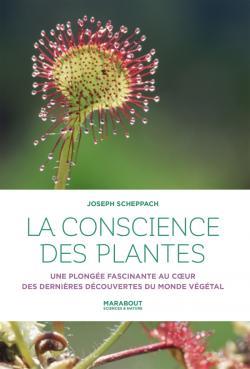 La conscience des plantes - une plongée fascinante au coeur des dernières découvertes du monde végétal