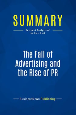 Summary: The Fall of Advertising and the Rise of PR : Review and Analysis of the Ries' Book
