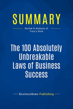 Summary: The 100 Absolutely Unbreakable Laws of Business Success : Review and Analysis of Tracy's Book