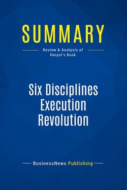 Summary: Six Disciplines Execution Revolution : Review and Analysis of Harpst's Book