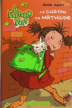 Le cartable vert t.1 - le chaton de Mathilde