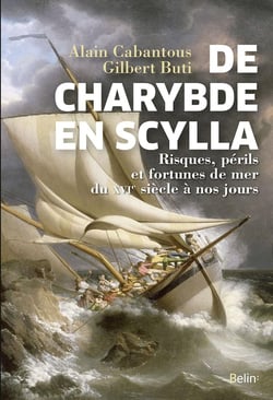 De Charybde en Scylla - risques, périls et fortunes de mer du XVIe siècle à nos jours