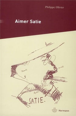 Aimer Satie : Portraits, témoignages et analyses contemporaines du compositeur