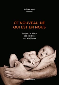 Ce nouveau-né qui est en nous - ses perceptions, ses actions, ses intuitions