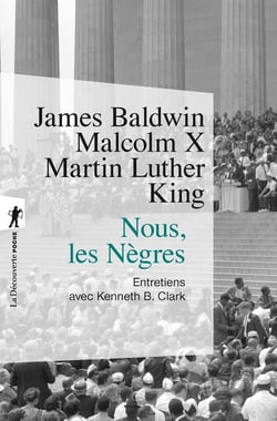 Nous, les nègres - entretiens avec James Baldwin, Malcom X, Martin Luther King
