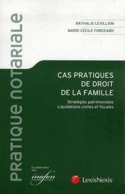 Cas pratiques de droit de la famille - stratégies patrimoniales - liquidations civiles et fiscales