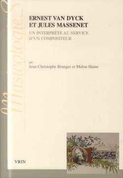 Ernest Van Dyck et Jules Massenet - un interprète au service d'un compositeur