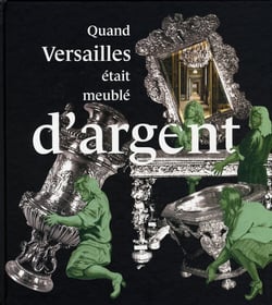 Quand Versailles était meuble d'argent