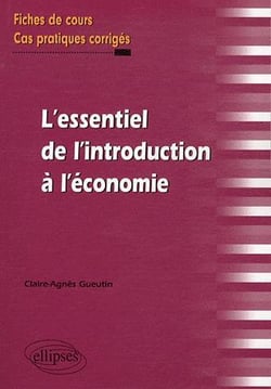 L'essentiel de l'introduction a l'economie. fiches de cours et cas pratiques corriges