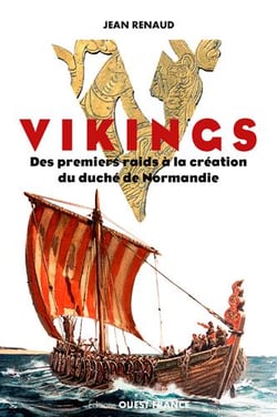 Vikings - des premiers raids à la création du duché de Normandie