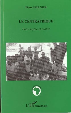Le Centrafrique - entre mythe et realité