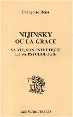 Nijinsky ou la grâce - sa vie, son esthétique et sa psychologie