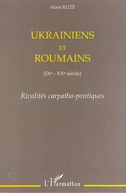 Ukrainiens et roumains ix-xx siècle - rivalités carpatho-pontiques