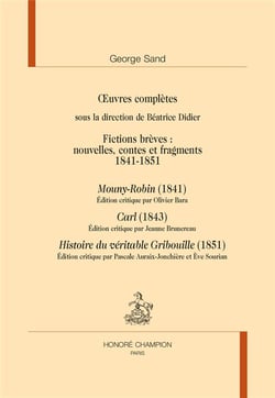 Oeuvres complètes : fictions brèves, 1841-1851 : Mouny-Robin, Carl, histoire du véritable Gribouille